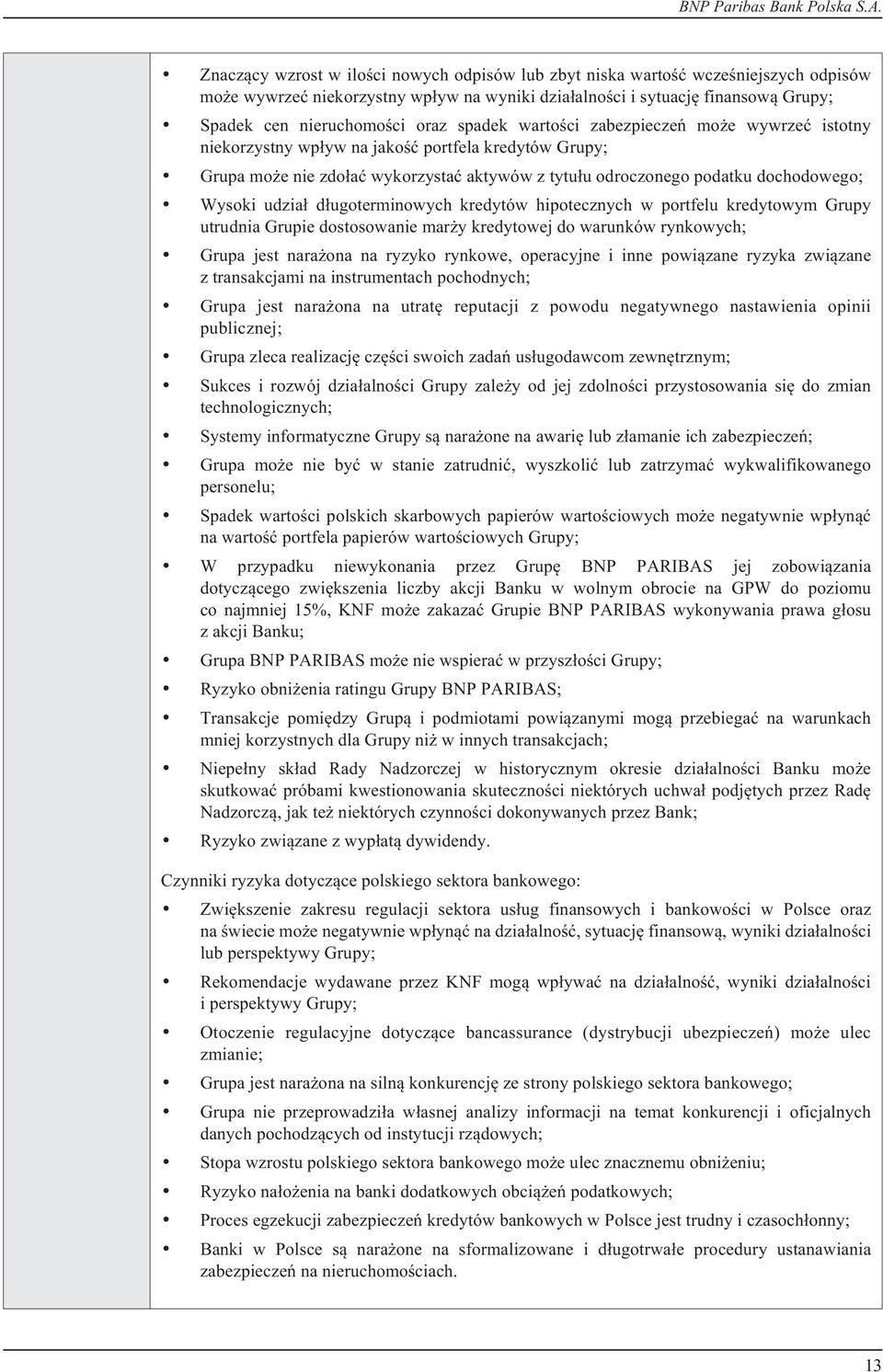 udzia³ d³ugoterminowych kredytów hipotecznych w portfelu kredytowym Grupy utrudnia Grupie dostosowanie mar y kredytowej do warunków rynkowych; Grupa jest nara ona na ryzyko rynkowe, operacyjne i inne