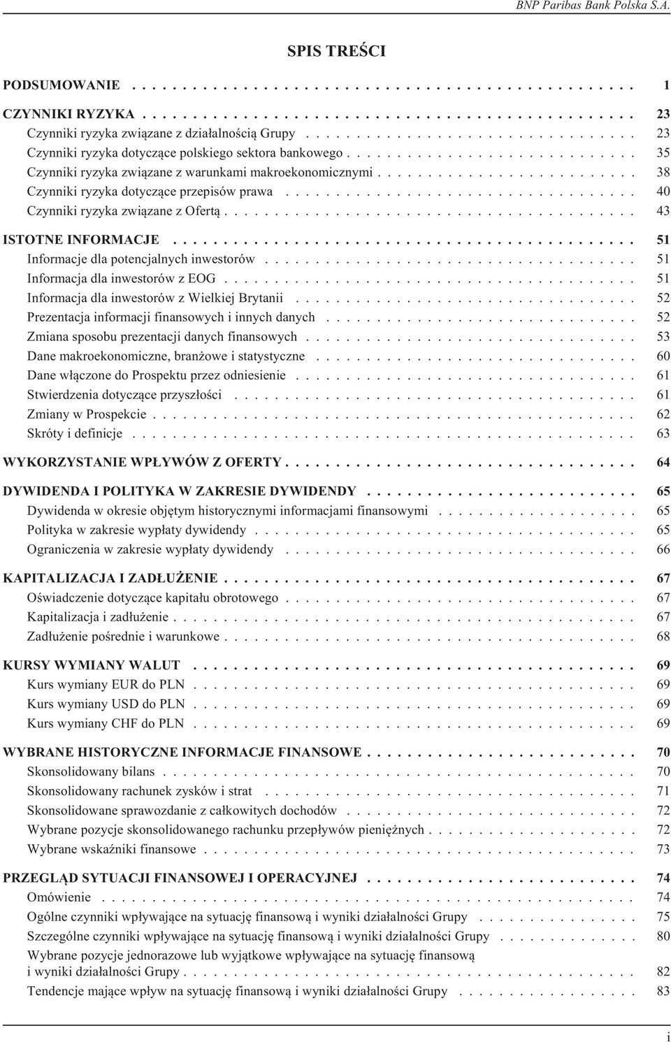 .. 51 Informacjedlapotencjalnychinwestorów... 51 InformacjadlainwestorówzEOG... 51 InformacjadlainwestorówzWielkiejBrytanii... 52 Prezentacja informacji finansowych i innych danych.