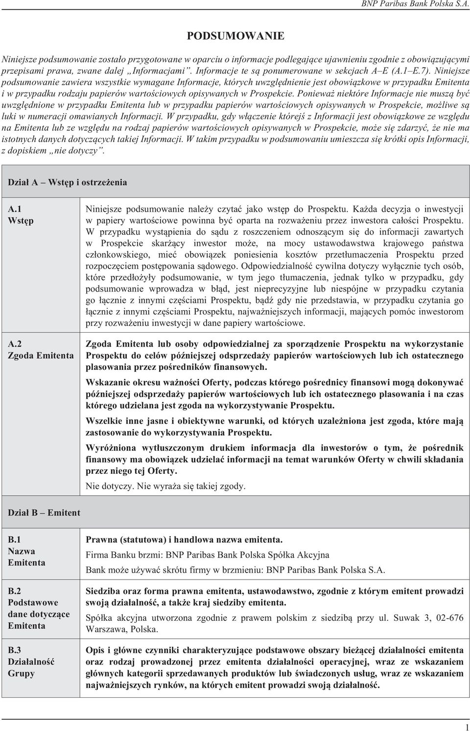 Niniejsze podsumowanie zawiera wszystkie wymagane Informacje, których uwzglêdnienie jest obowi¹zkowe w przypadku Emitenta i w przypadku rodzaju papierów wartoœciowych opisywanych w Prospekcie.