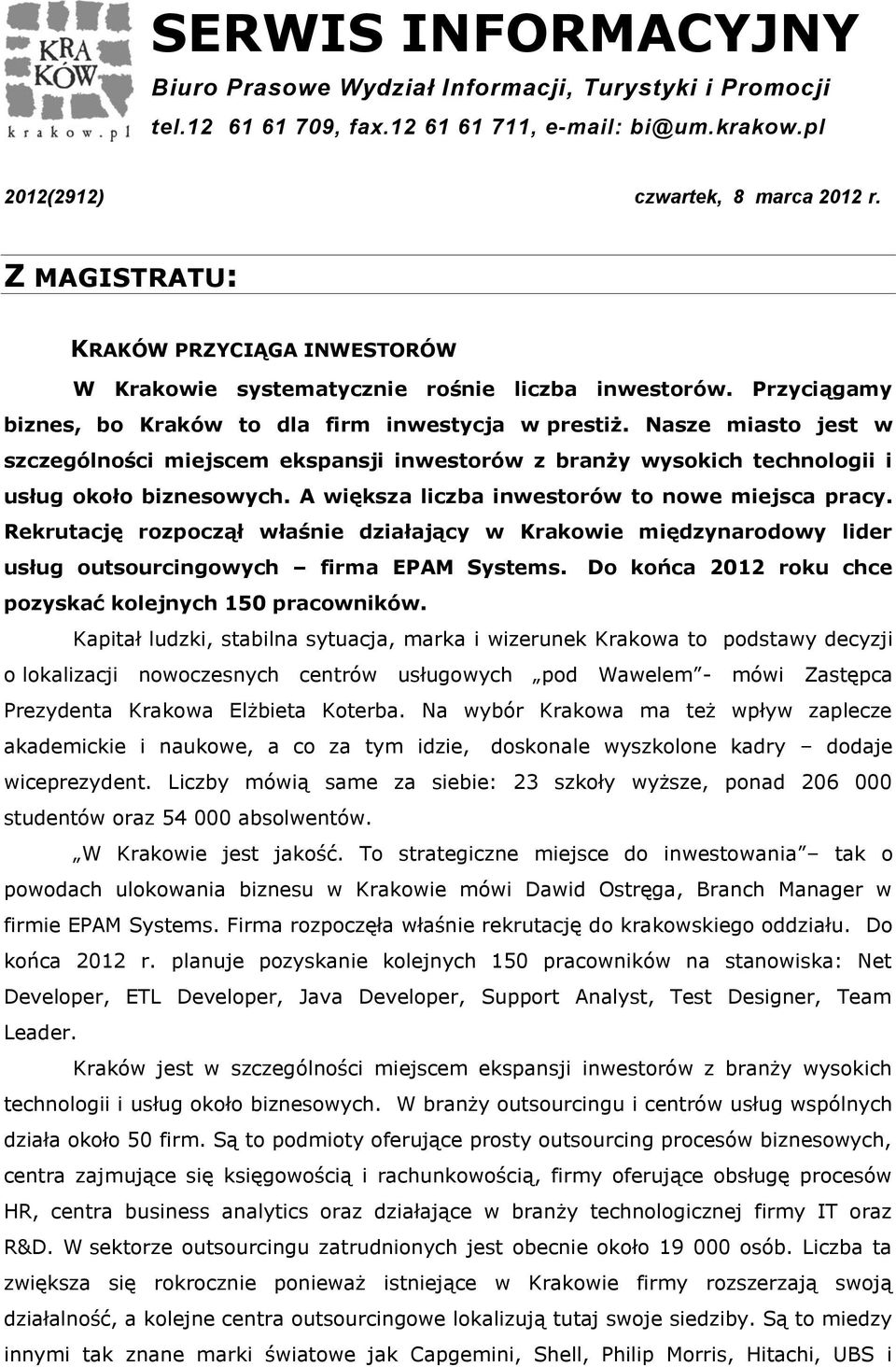 Nasze miasto jest w szczególności miejscem ekspansji inwestorów z branży wysokich technologii i usług około biznesowych. A większa liczba inwestorów to nowe miejsca pracy.