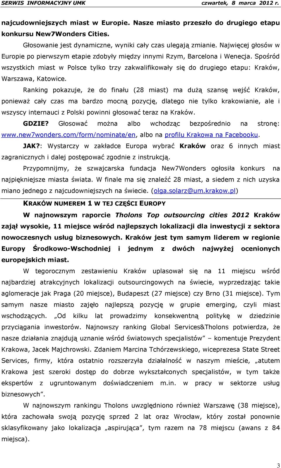 Spośród wszystkich miast w Polsce tylko trzy zakwalifikowały się do drugiego etapu: Kraków, Warszawa, Katowice.