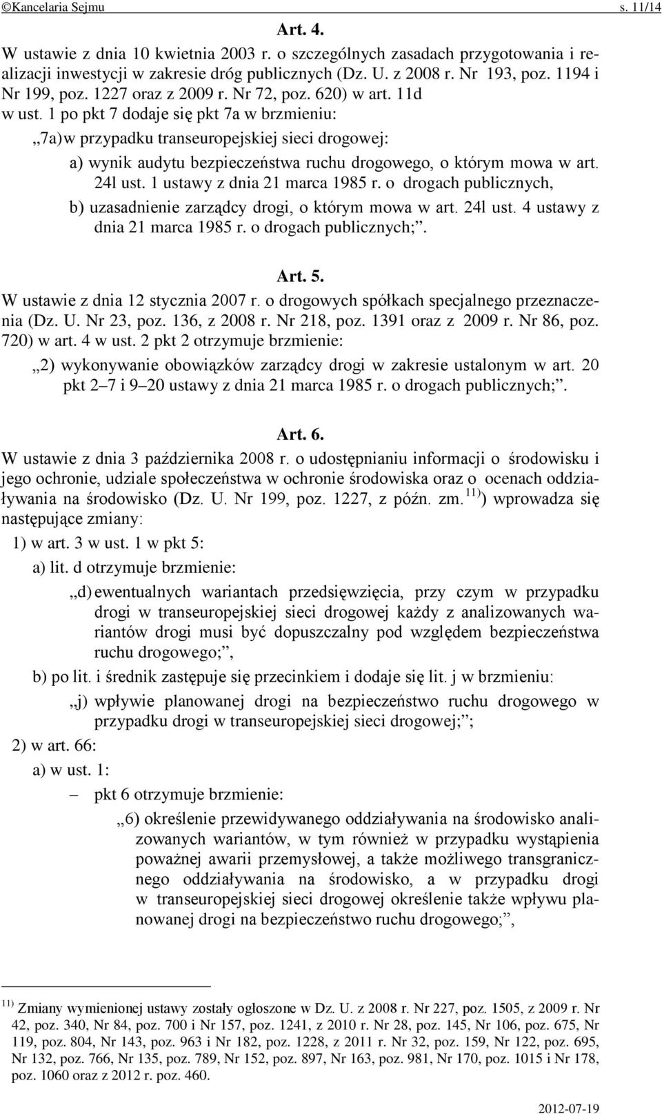 1 po pkt 7 dodaje się pkt 7a w brzmieniu: 7a) w przypadku transeuropejskiej sieci drogowej: a) wynik audytu bezpieczeństwa ruchu drogowego, o którym mowa w art. 24l ust.