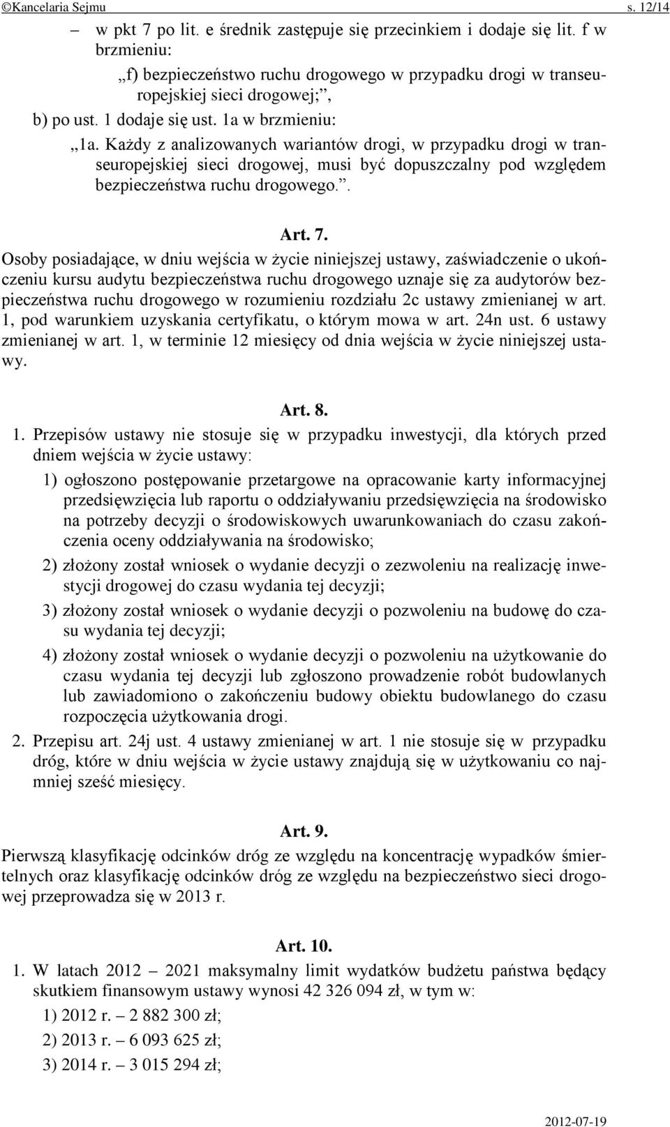 Każdy z analizowanych wariantów drogi, w przypadku drogi w transeuropejskiej sieci drogowej, musi być dopuszczalny pod względem bezpieczeństwa ruchu drogowego.. Art. 7.