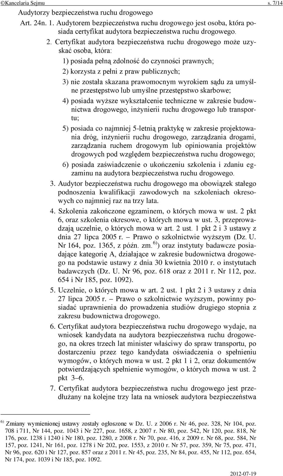 Certyfikat audytora bezpieczeństwa ruchu drogowego może uzyskać osoba, która: 1) posiada pełną zdolność do czynności prawnych; 2) korzysta z pełni z praw publicznych; 3) nie została skazana