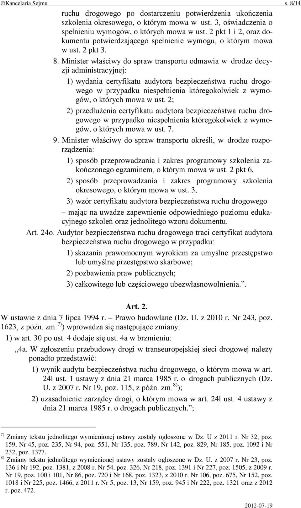 Minister właściwy do spraw transportu odmawia w drodze decyzji administracyjnej: 1) wydania certyfikatu audytora bezpieczeństwa ruchu drogowego w przypadku niespełnienia któregokolwiek z wymogów, o