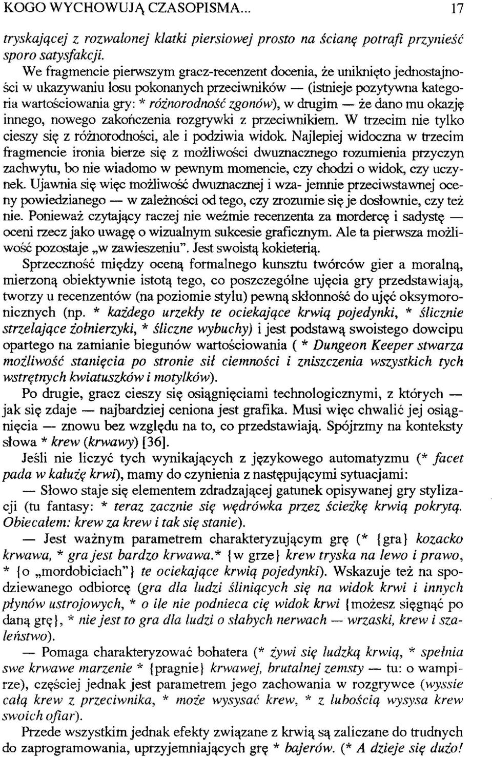 drugim że dano mu okazję innego, nowego zakończenia rozgrywki z przeciwnikiem. W trzecim nie tylko cieszy się z różnorodności, ale i podziwia widok.