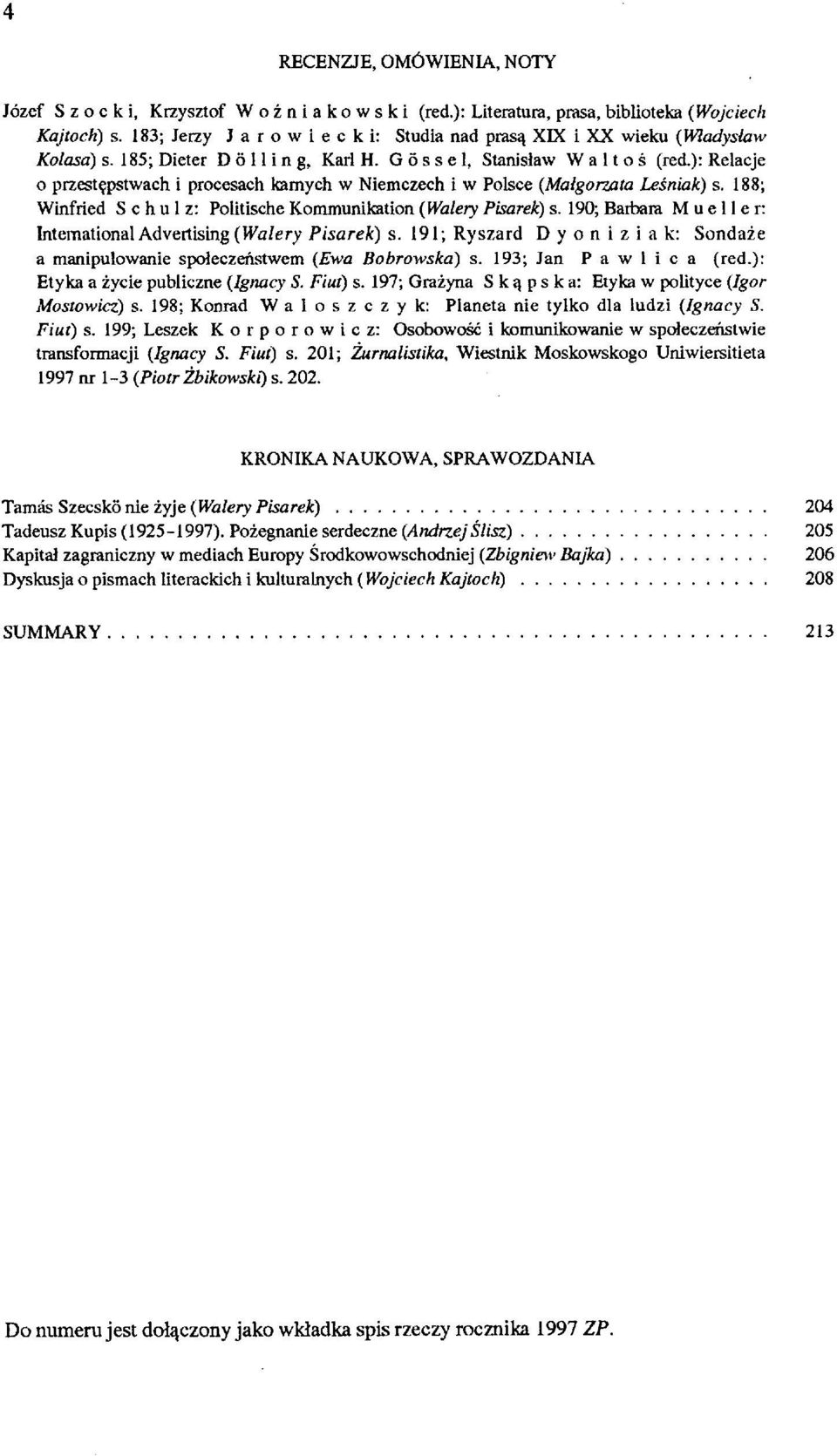 ): Relacje o przestępstwach i procesach karnych w Niemczech i w Polsce (Małgorzata Leśniak) s. 188; Winfried Schulz: Politische Kommunikation (Walery Pisarek) s.