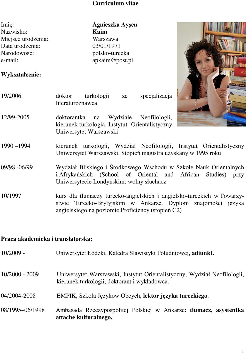 1990 1994 kierunek turkologii, Wydział Neofilologii, Instytut Orientalistyczny Uniwersytet Warszawski.