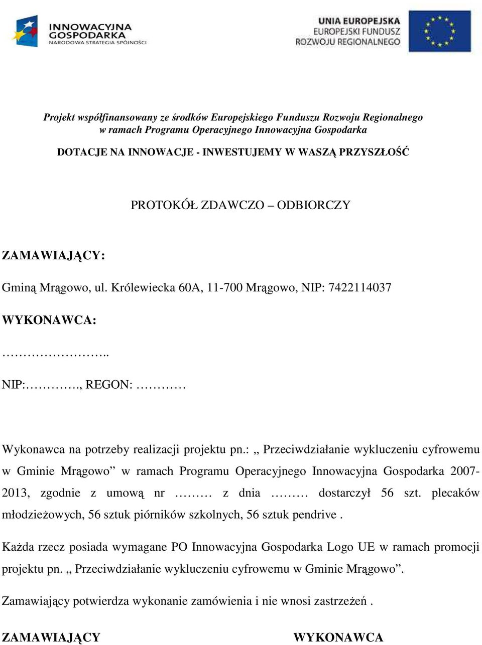 plecaków młodzieżowych, 56 sztuk piórników szkolnych, 56 sztuk pendrive.