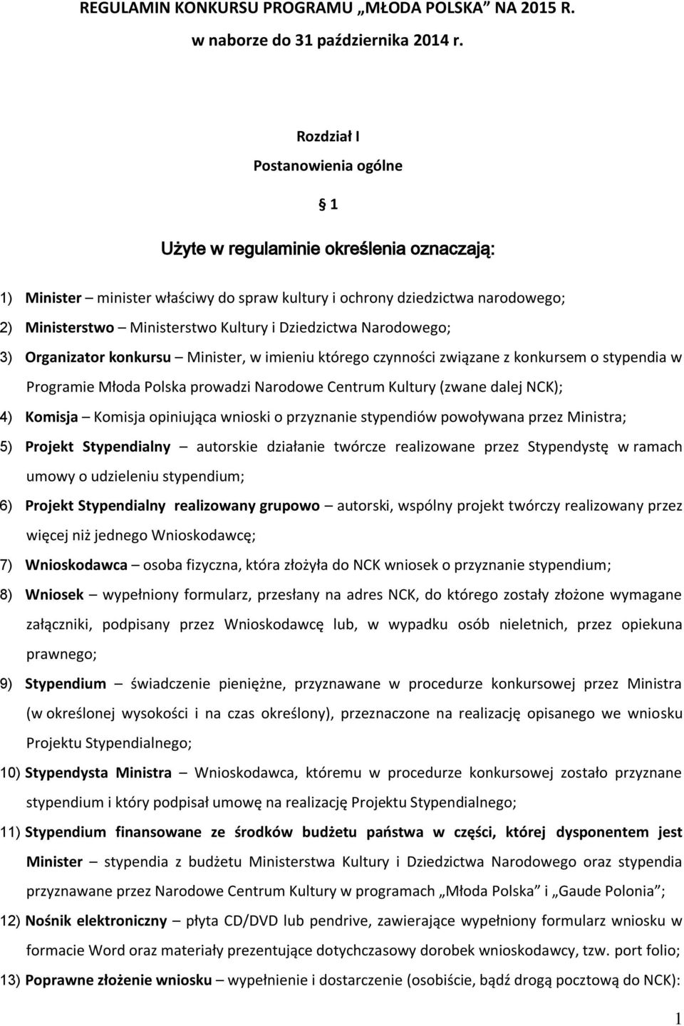 Dziedzictwa Narodowego; 3) Organizator konkursu Minister, w imieniu którego czynności związane z konkursem o stypendia w Programie Młoda Polska prowadzi Narodowe Centrum Kultury (zwane dalej NCK); 4)