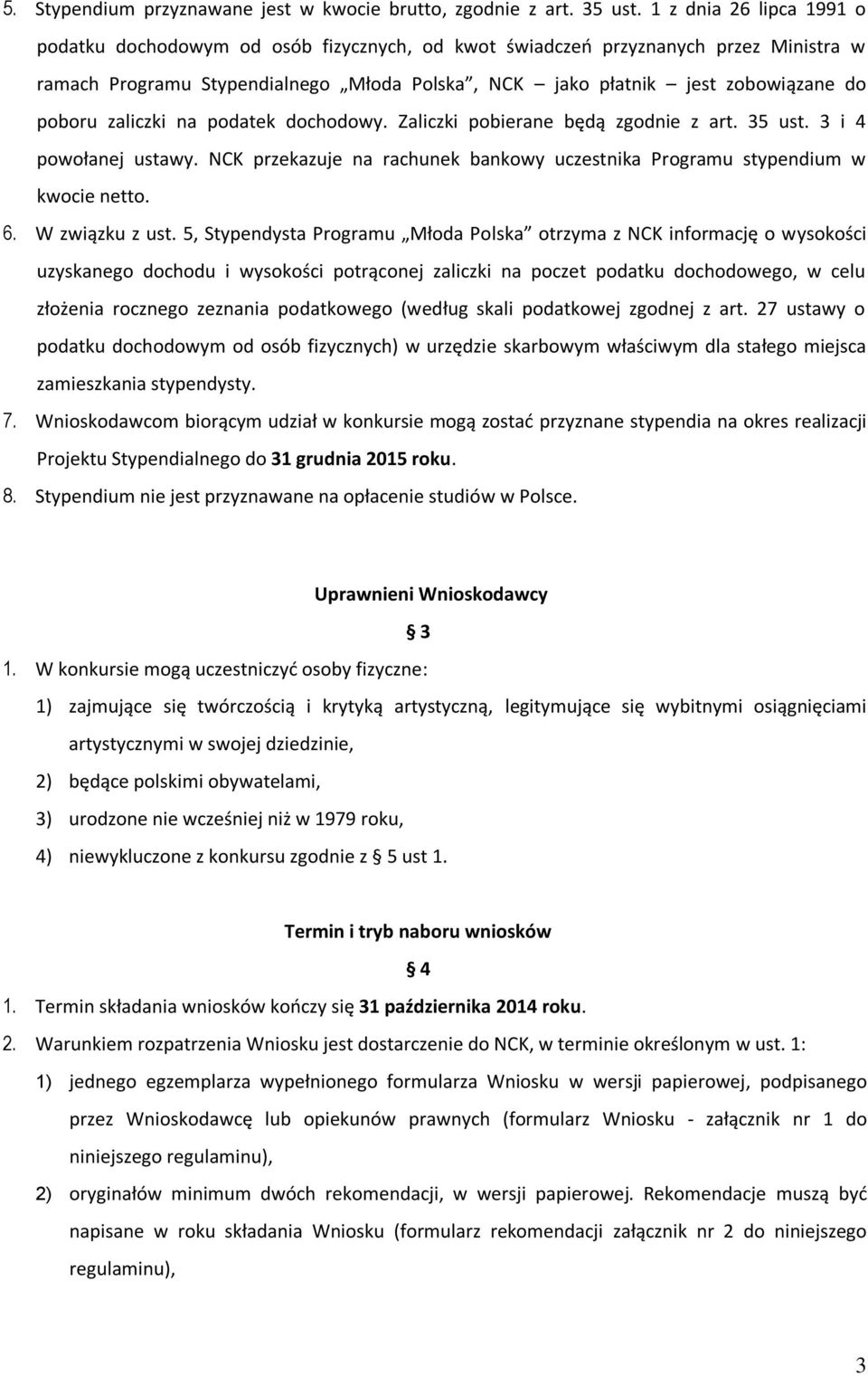 zaliczki na podatek dochodowy. Zaliczki pobierane będą zgodnie z art. 35 ust. 3 i 4 powołanej ustawy. NCK przekazuje na rachunek bankowy uczestnika Programu stypendium w kwocie netto. 6.