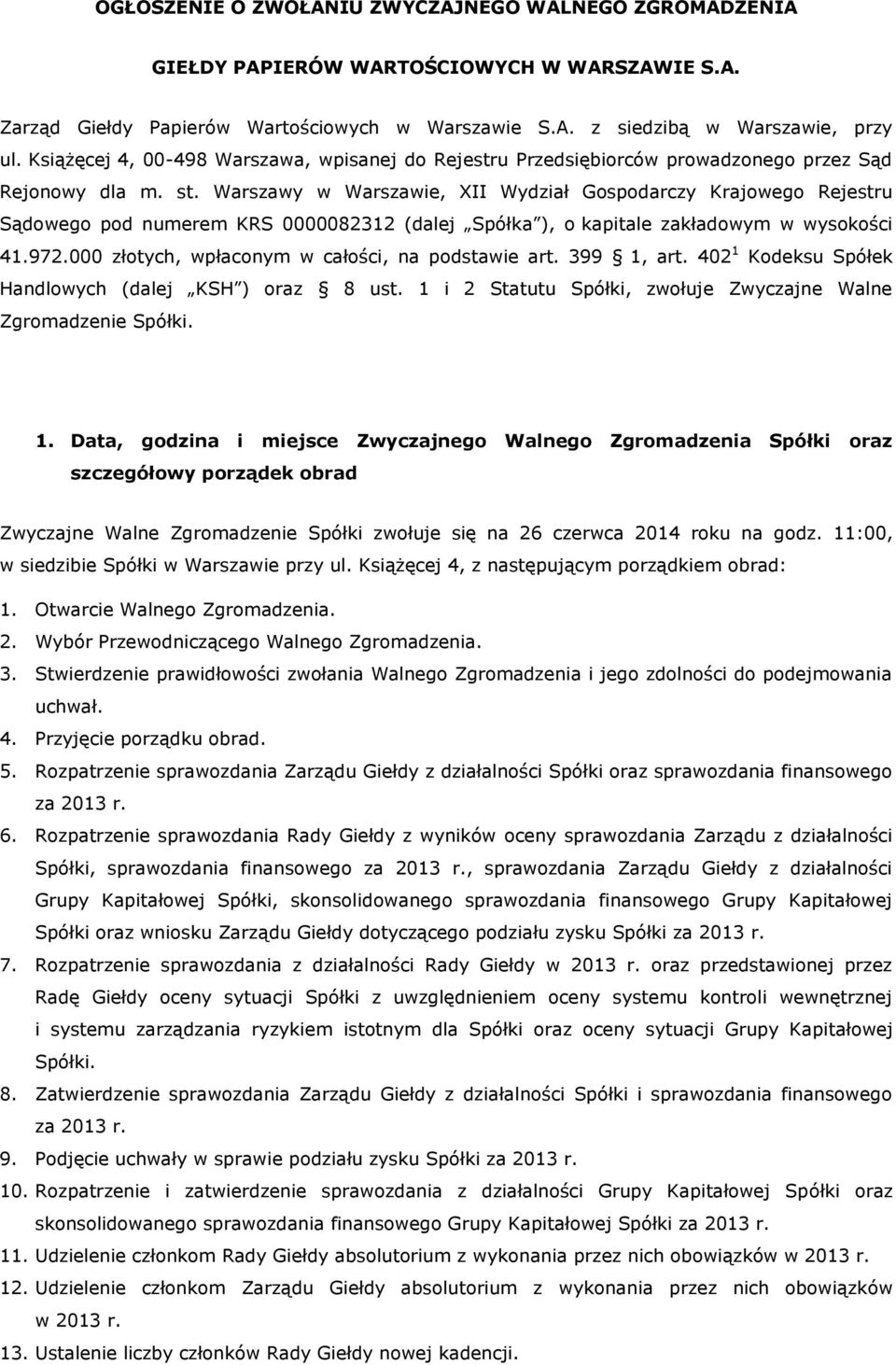 Warszawy w Warszawie, XII Wydział Gospodarczy Krajowego Rejestru Sądowego pod numerem KRS 0000082312 (dalej Spółka ), o kapitale zakładowym w wysokości 41.972.