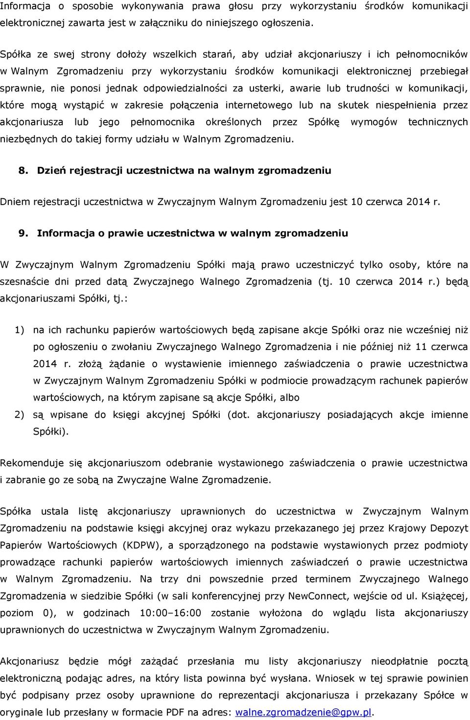 jednak odpowiedzialności za usterki, awarie lub trudności w komunikacji, które mogą wystąpić w zakresie połączenia internetowego lub na skutek niespełnienia przez akcjonariusza lub jego pełnomocnika