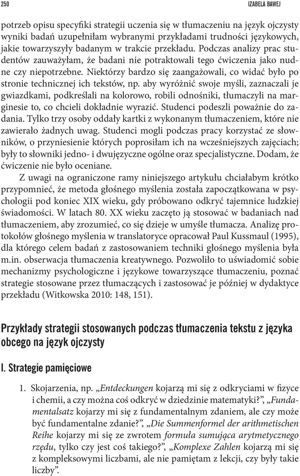 Niektórzy bardzo się zaangażowali, co widać było po stronie technicznej ich tekstów, np.