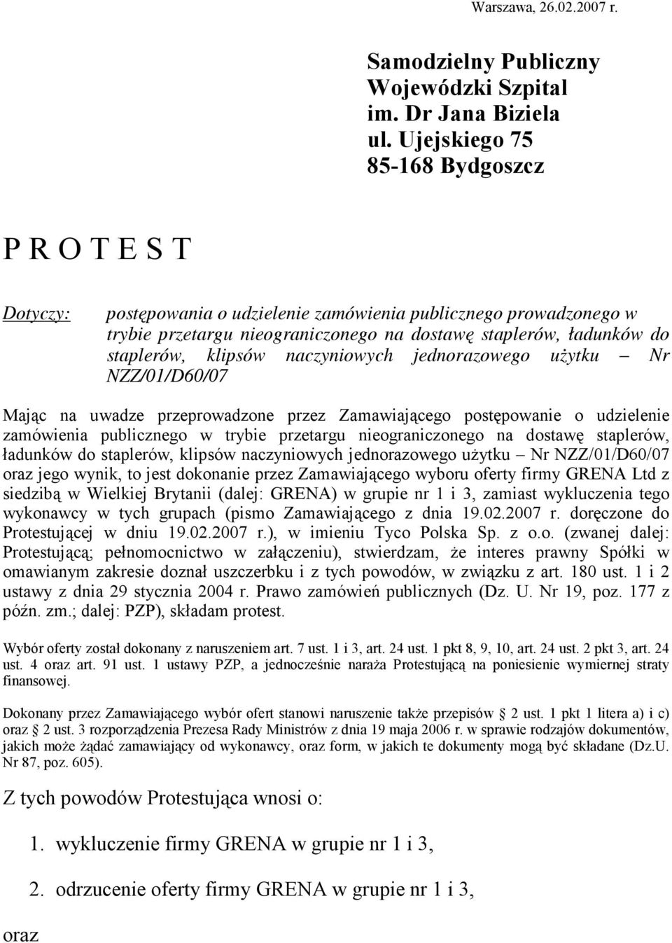 klipsów naczyniowych jednorazowego użytku Nr NZZ/01/D60/07 Mając na uwadze przeprowadzone przez Zamawiającego postępowanie o udzielenie zamówienia publicznego w trybie przetargu nieograniczonego na