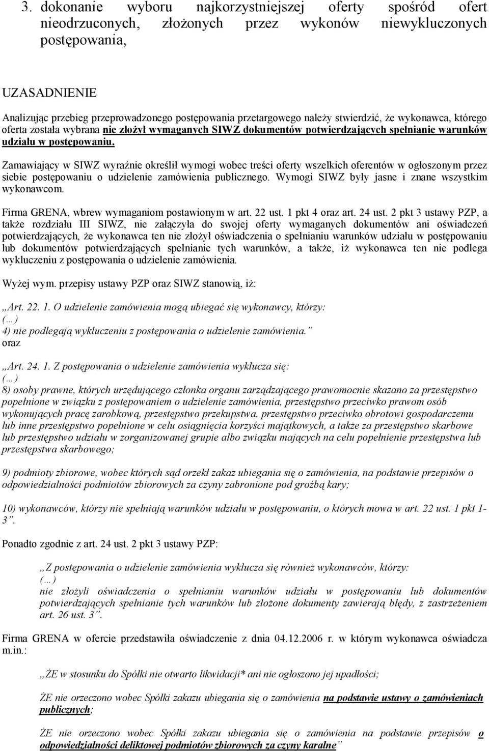 Zamawiający w SIWZ wyraźnie określił wymogi wobec treści oferty wszelkich oferentów w ogłoszonym przez siebie postępowaniu o udzielenie zamówienia publicznego.