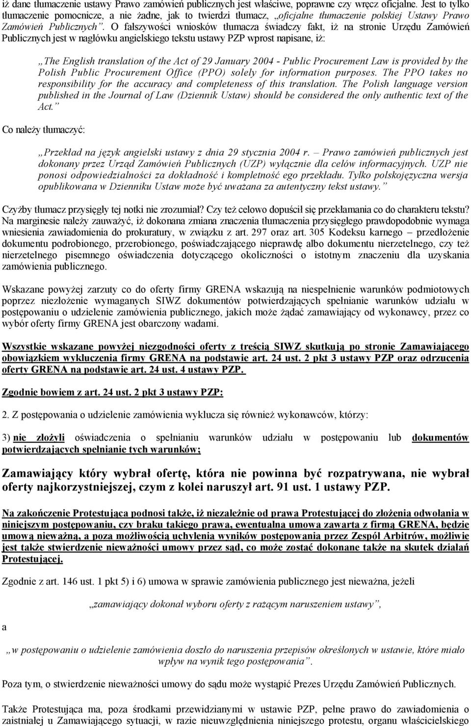 O fałszywości wniosków tłumacza świadczy fakt, iż na stronie Urzędu Zamówień Publicznych jest w nagłówku angielskiego tekstu ustawy PZP wprost napisane, iż: The English translation of the Act of 29