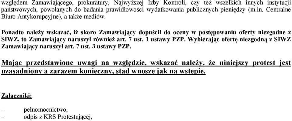 Ponadto należy wskazać, iż skoro Zamawiający dopuścił do oceny w postępowaniu oferty niezgodne z SIWZ, to Zamawiający naruszył również art. 7 ust. 1 ustawy PZP.