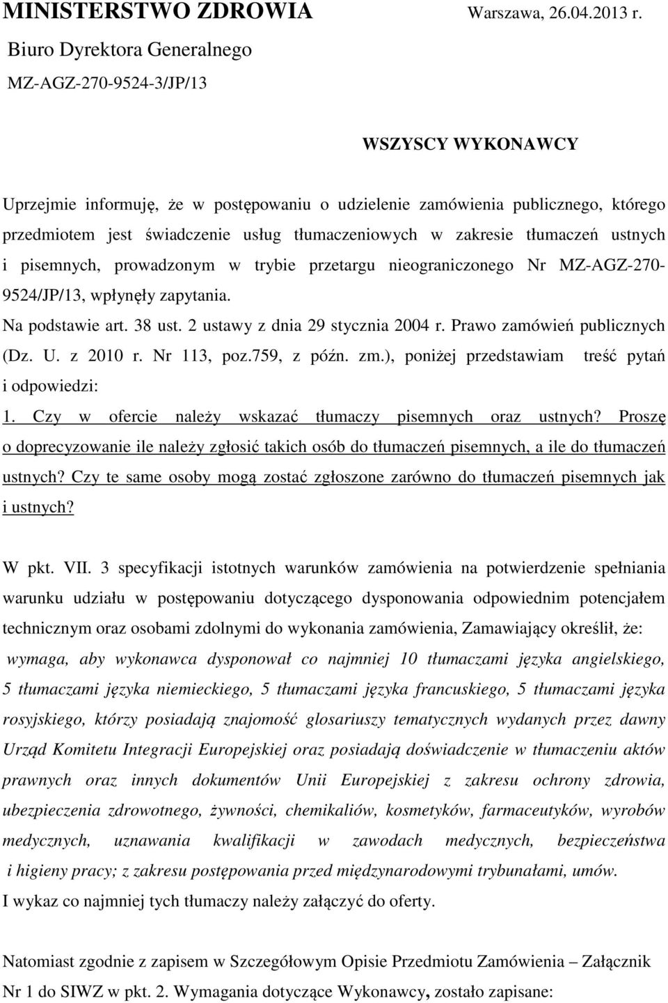 tłumaczeniowych w zakresie tłumaczeń ustnych i pisemnych, prowadzonym w trybie przetargu nieograniczonego Nr MZ-AGZ-270-9524/JP/13, wpłynęły zapytania. Na podstawie art. 38 ust.