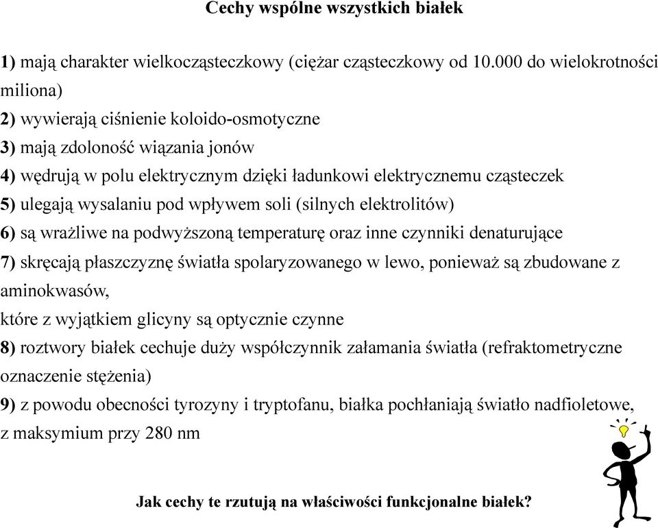 pod wp#ywem soli (silnych elektrolitów) 6) s& wra$liwe na podwy$szon& temperatur' oraz inne czynniki denaturuj&ce 7) skr'caj& p#aszczyzn' "wiat#a spolaryzowanego w lewo, poniewa$ s& zbudowane z