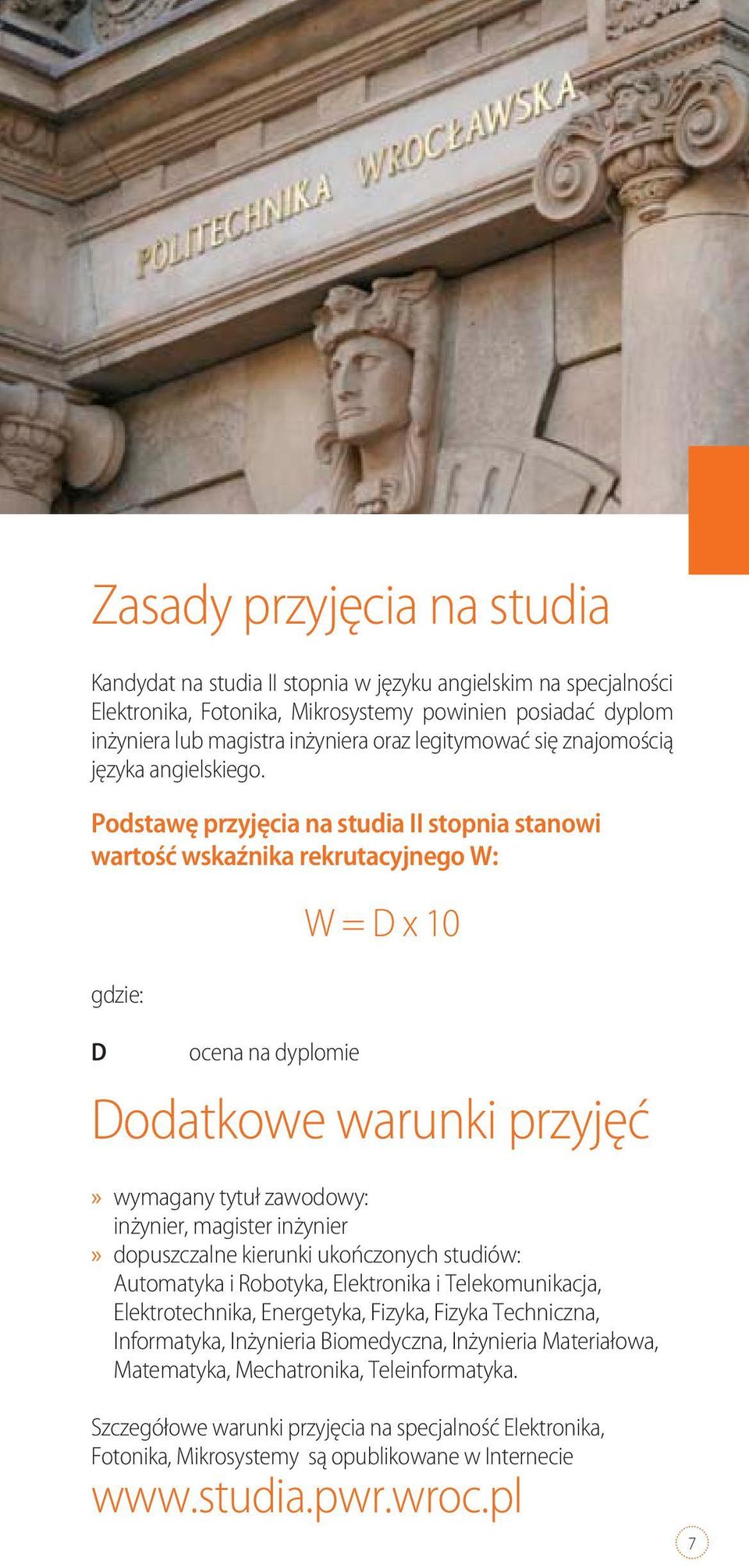 Podstawę przyjęcia na studia II stopnia stanowi wartość wskaźnika rekrutacyjnego W: gdzie: D ocena na dyplomie W = D x 10 Dodatkowe warunki przyjęć wymagany tytuł zawodowy: inżynier, magister