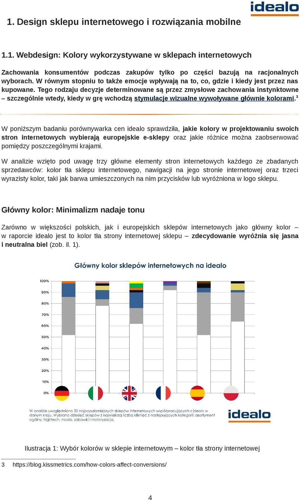 Tego rodzaju decyzje determinowane są przez zmysłowe zachowania instynktowne szczególnie wtedy, kiedy w grę wchodzą stymulacje wizualne wywoływane głównie kolorami.