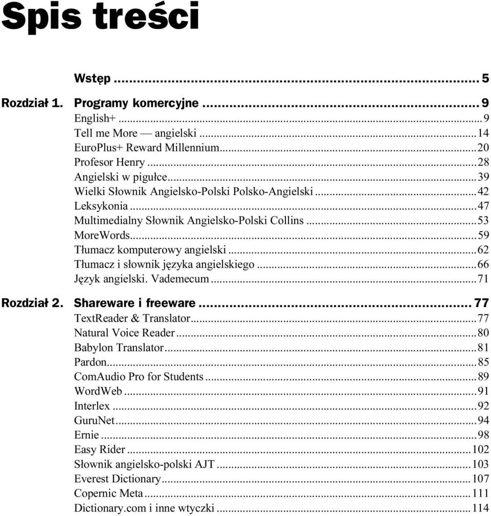 ..9...62 Tłumacz i słownik języka angielskiego...9...66 Język angielski. Vademecum...9...71 Rozdział 2. Shareware i freeware...z... 77 TextReader & Translator...9...77 Natural Voice Reader...9...9..80 Babylon Translator.