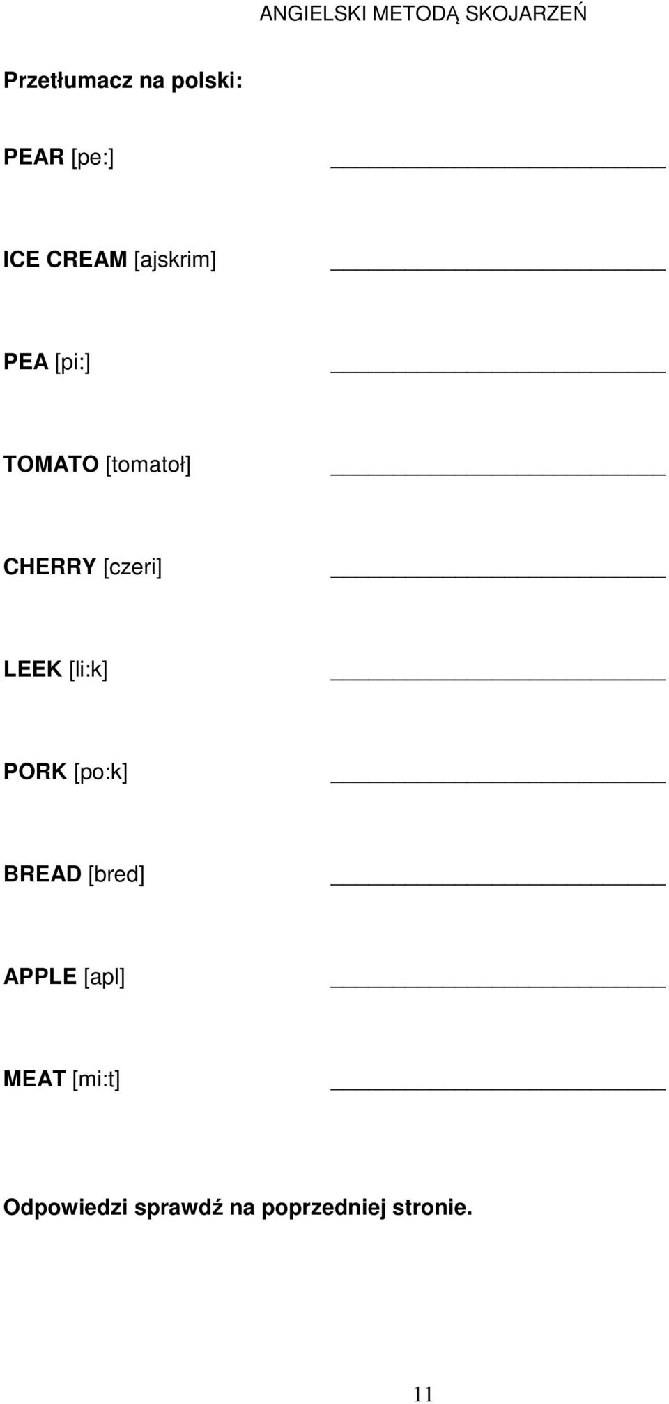 CHERRY [czeri] LEEK [li:k] PORK [po:k] BREAD [bred] APPLE