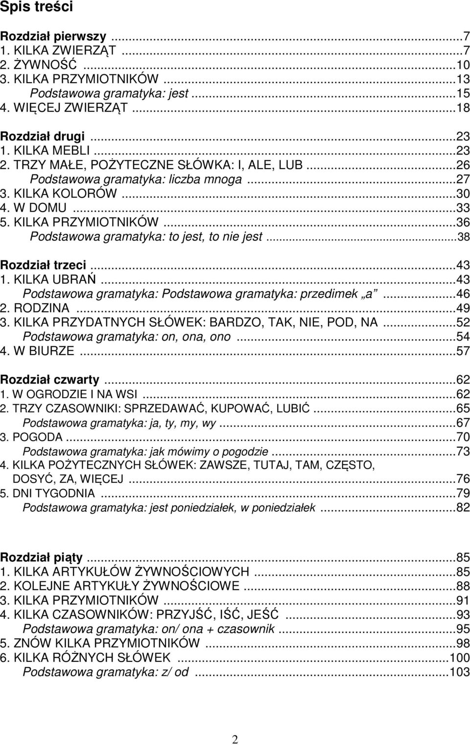 .. 36 Podstawowa gramatyka: to jest, to nie jest... 38 Rozdział trzeci... 43 1. KILKA UBRAŃ... 43 Podstawowa gramatyka: Podstawowa gramatyka: przedimek a... 46 2. RODZINA... 49 3.