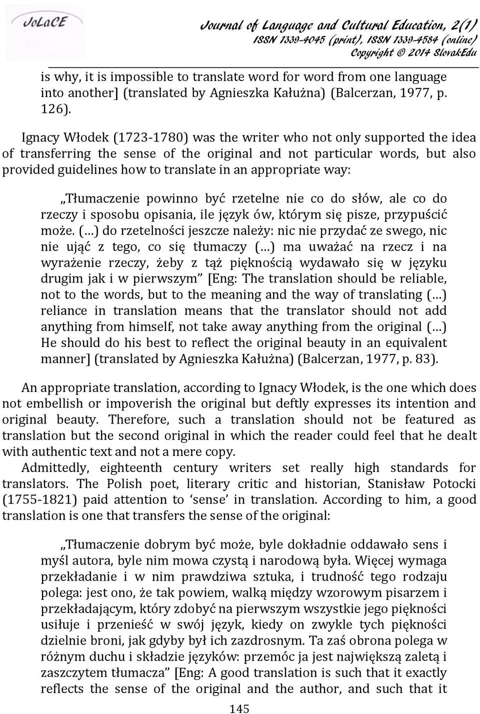 appropriate way: Tłumaczenie powinno być rzetelne nie co do słów, ale co do rzeczy i sposobu opisania, ile język ów, którym się pisze, przypuścić może.