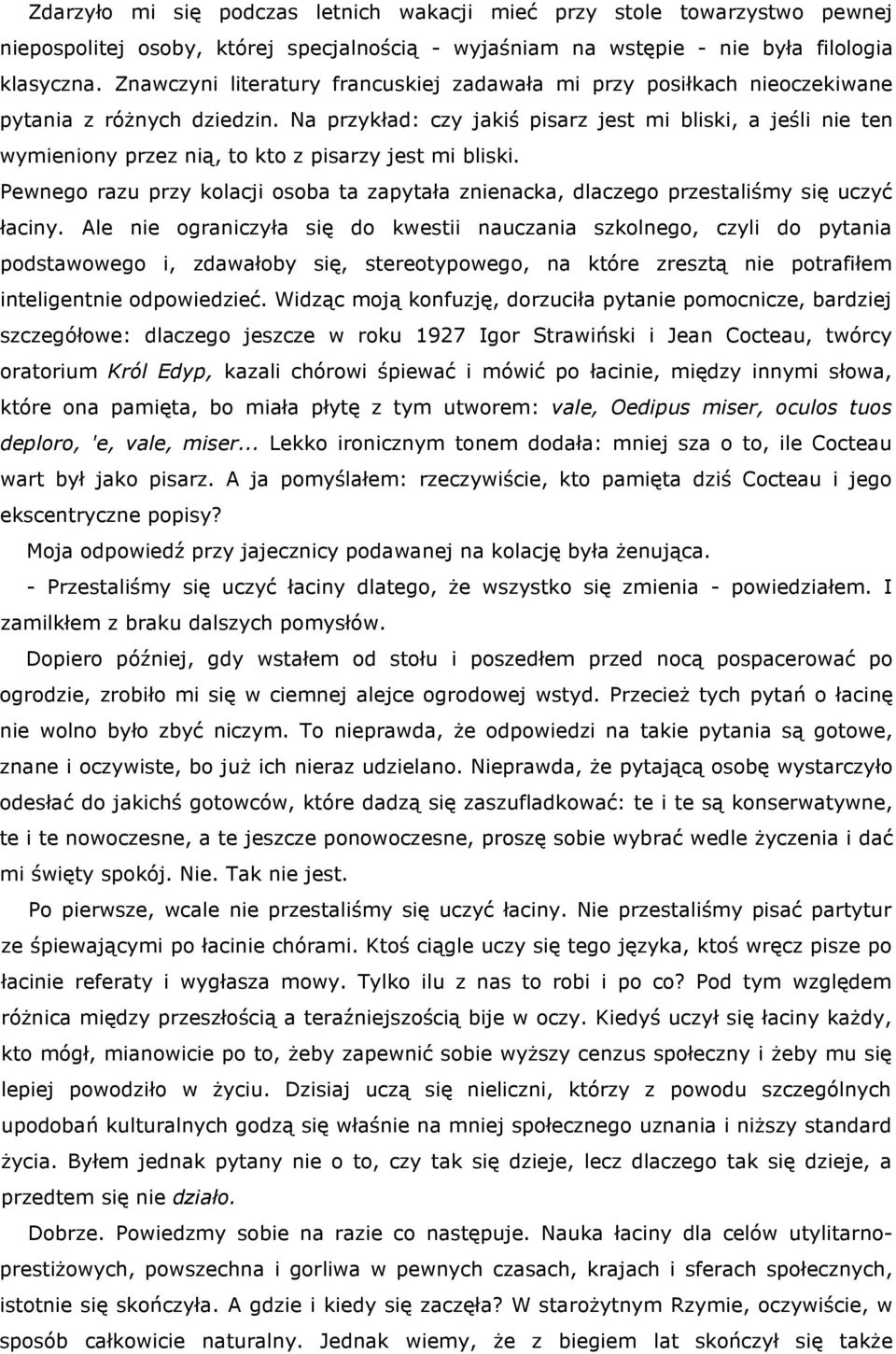 Na przykład: czy jakiś pisarz jest mi bliski, a jeśli nie ten wymieniony przez nią, to kto z pisarzy jest mi bliski.