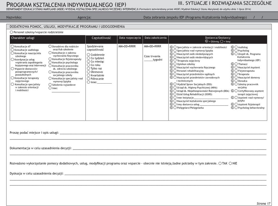 dostawców pozaprogramowych/ pozaszkolnych Konsultacje terapeuty zajęciowego Konsultacje specjalisty w zakresie orientacji i mobilności Doradztwo dla rodziców oraz/lub szkolenie Konsultacje z zakresu