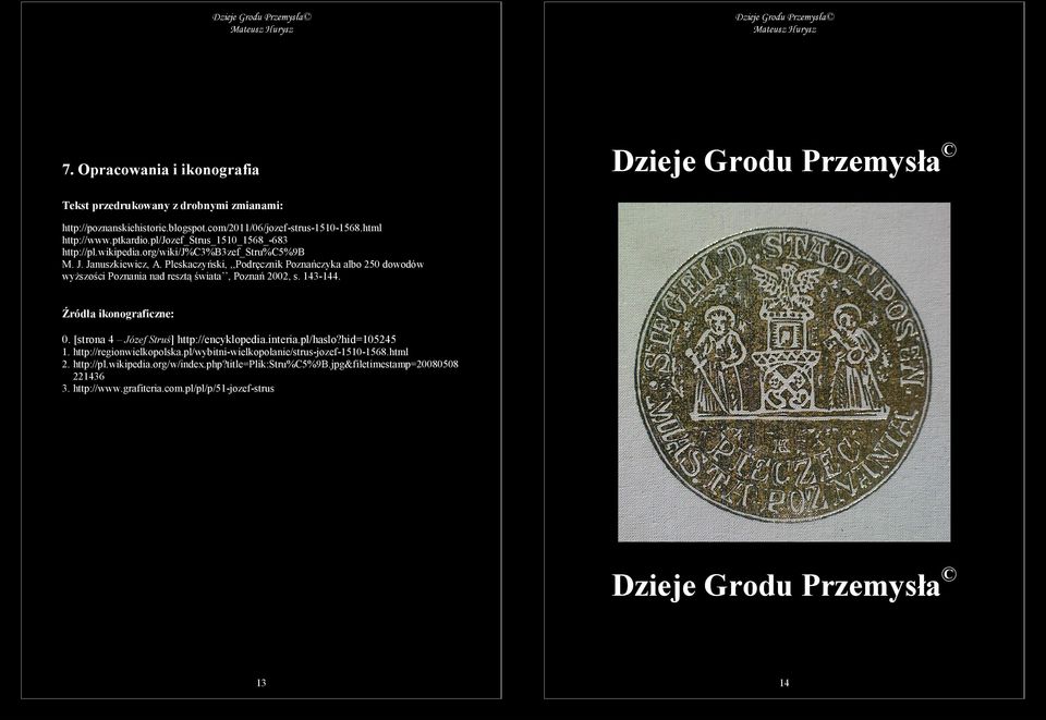 Pleskaczyński,,,Podręcznik Poznańczyka albo 250 dowodów wyższości Poznania nad resztą świata, Poznań 2002, s. 143-144. Źródła ikonograficzne: 0. [strona 4 Józef Struś] http://encyklopedia.