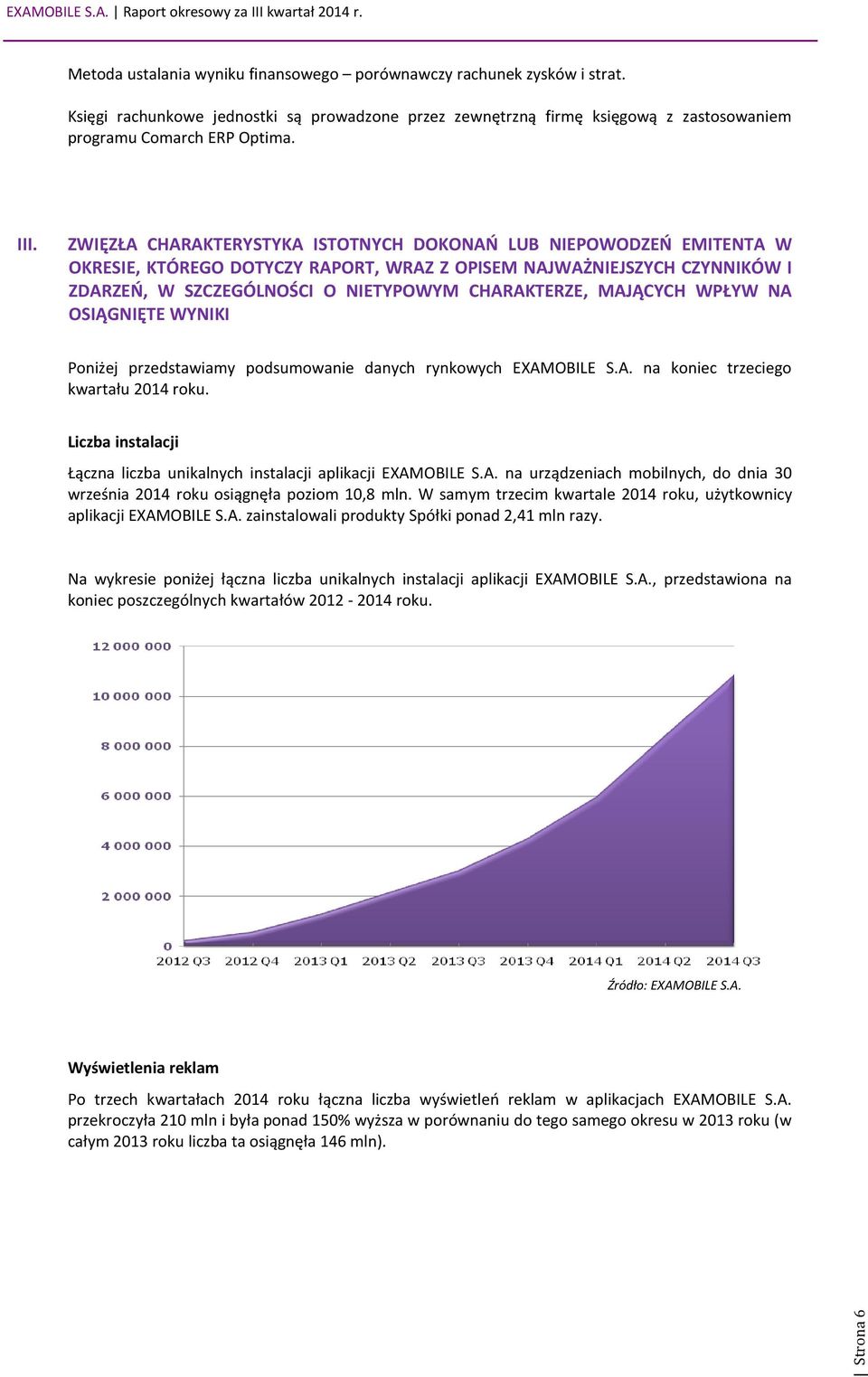 MAJĄCYCH WPŁYW NA OSIĄGNIĘTE WYNIKI Poniżej przedstawiamy podsumowanie danych rynkowych EXAMOBILE S.A. na koniec trzeciego kwartału 2014 roku.