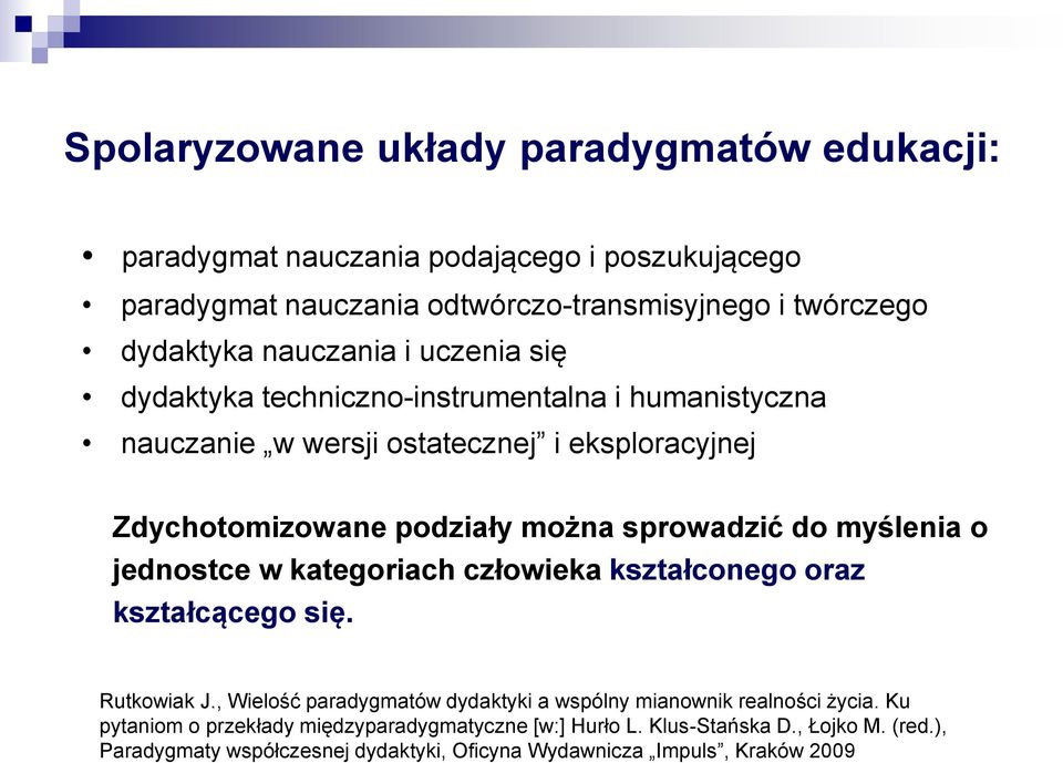 sprowadzić do myślenia o jednostce w kategoriach człowieka kształconego oraz kształcącego się. Rutkowiak J.