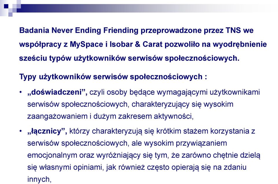 Typy użytkowników serwisów społecznościowych : doświadczeni, czyli osoby będące wymagającymi użytkownikami serwisów społecznościowych, charakteryzujący się