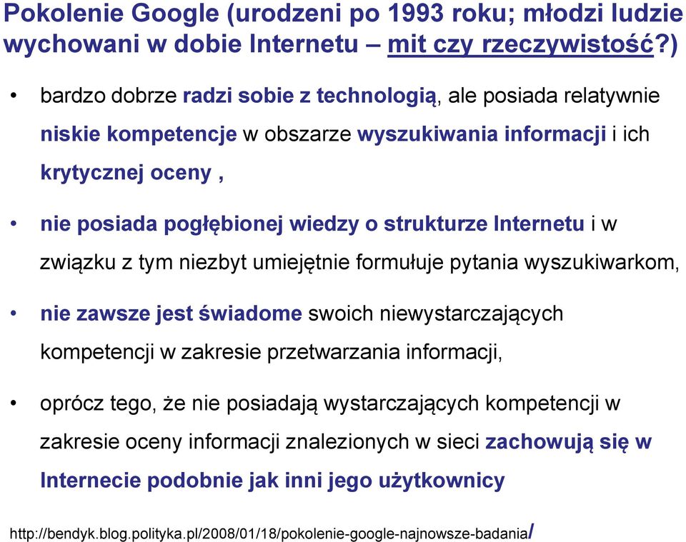 strukturze Internetu i w związku z tym niezbyt umiejętnie formułuje pytania wyszukiwarkom, nie zawsze jest świadome swoich niewystarczających kompetencji w zakresie przetwarzania