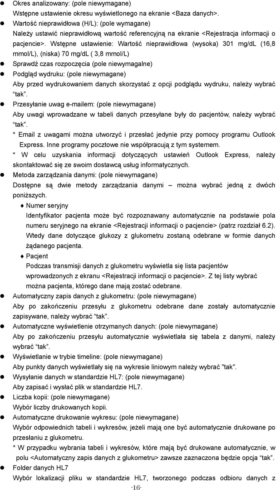 Wstępne ustawienie: Wartość nieprawidłowa (wysoka) 301 mg/dl (16,8 mmol/l), (niska) 70 mg/dl ( 3,8 mmol/l) Sprawdź czas rozpoczęcia (pole niewymagalne) Podgląd wydruku: (pole niewymagane) Aby przed