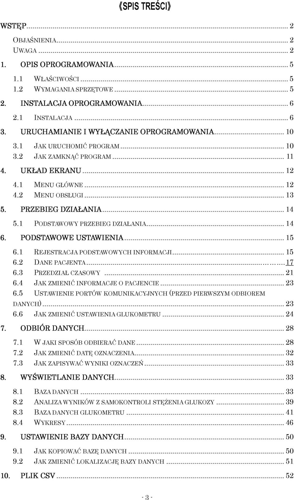 .. 14 5.1 PODSTAWOWY PRZEBIEG DZIAŁANIA... 14 6. PODSTAWOWE USTAWIENIA... 15 6.1 REJESTRACJA PODSTAWOWYCH INFORMACJI... 15 6.2 DANE PACJENTA.... 17 6.3 PRZEDZIAŁ CZASOWY... 21 6.