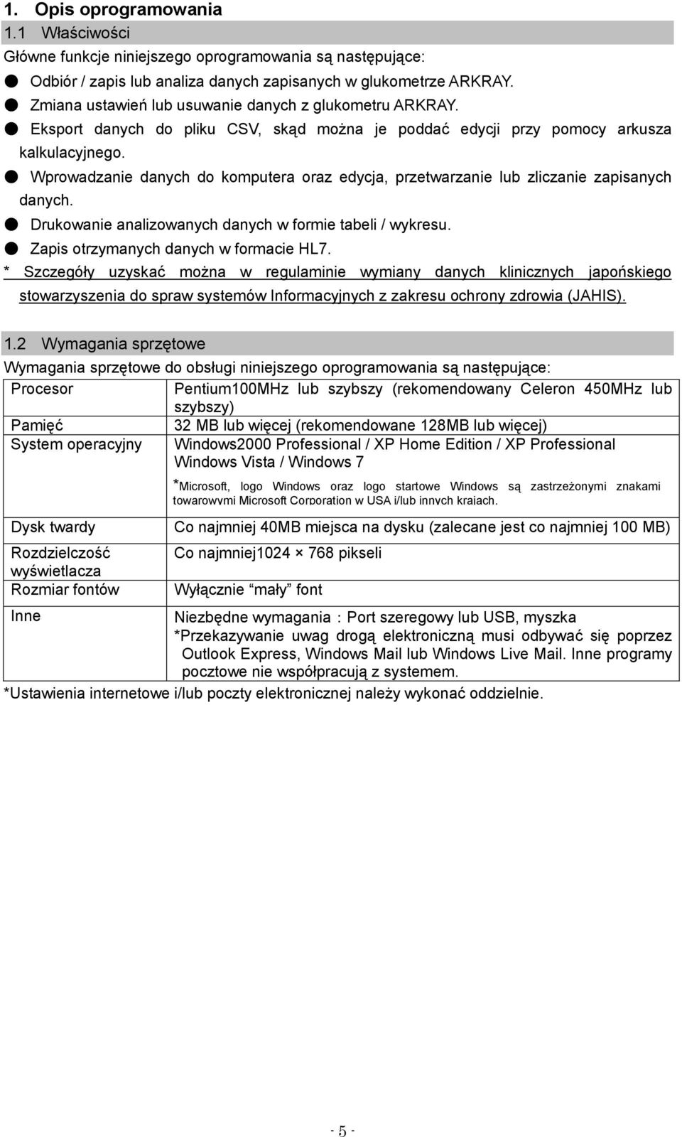 Wprowadzanie danych do komputera oraz edycja, przetwarzanie lub zliczanie zapisanych danych. Drukowanie analizowanych danych w formie tabeli / wykresu. Zapis otrzymanych danych w formacie HL7.