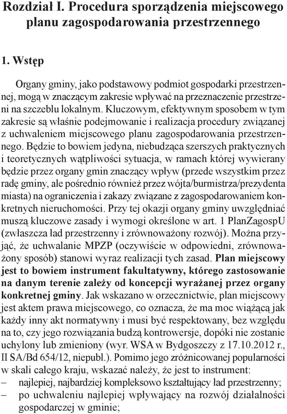 Kluczowym, efektywnym sposobem w tym zakresie są właśnie podejmowanie i realizacja procedury związanej z uchwaleniem miejscowego planu zagospodarowania przestrzennego.