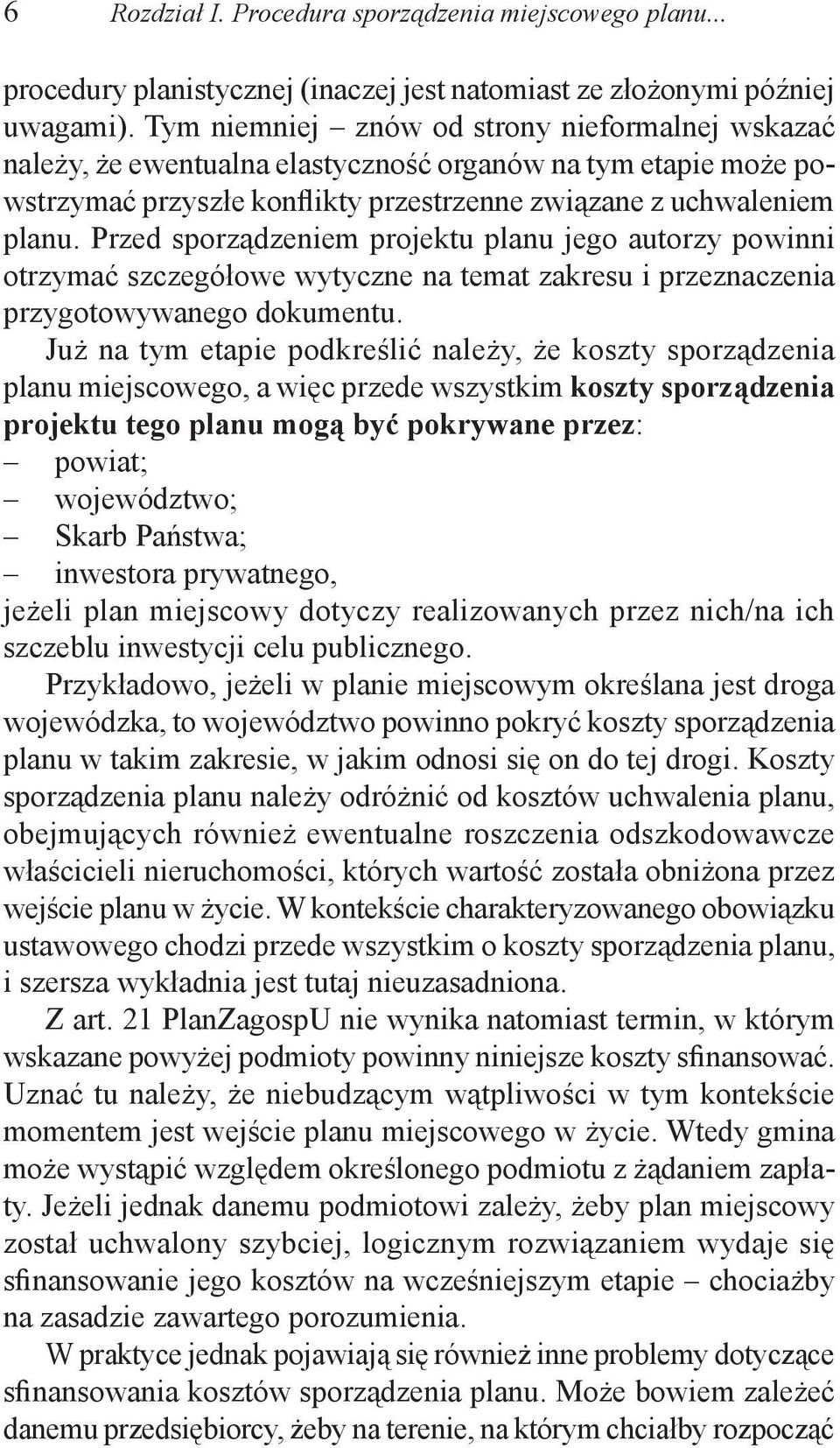 Przed sporządzeniem projektu planu jego autorzy powinni otrzymać szczegółowe wytyczne na temat zakresu i przeznaczenia przygotowywanego dokumentu.