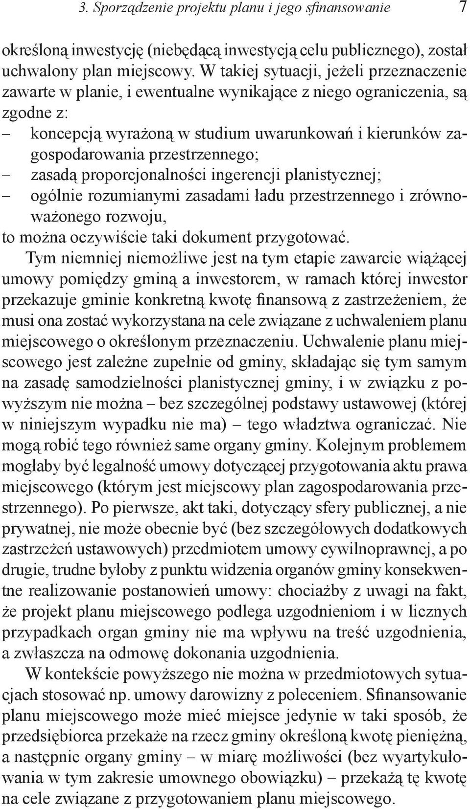 przestrzennego; zasadą proporcjonalności ingerencji planistycznej; ogólnie rozumianymi zasadami ładu przestrzennego i zrównoważonego rozwoju, to można oczywiście taki dokument przygotować.