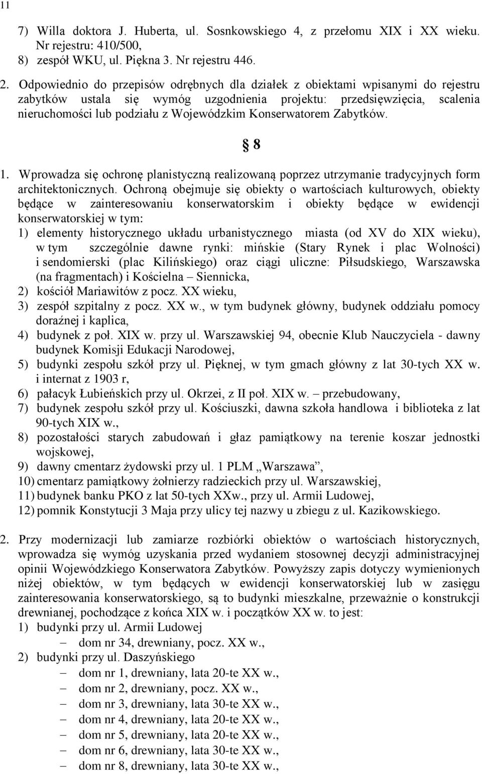 Konserwatorem Zabytków. 1. Wprowadza się ochronę planistyczną realizowaną poprzez utrzymanie tradycyjnych form architektonicznych.