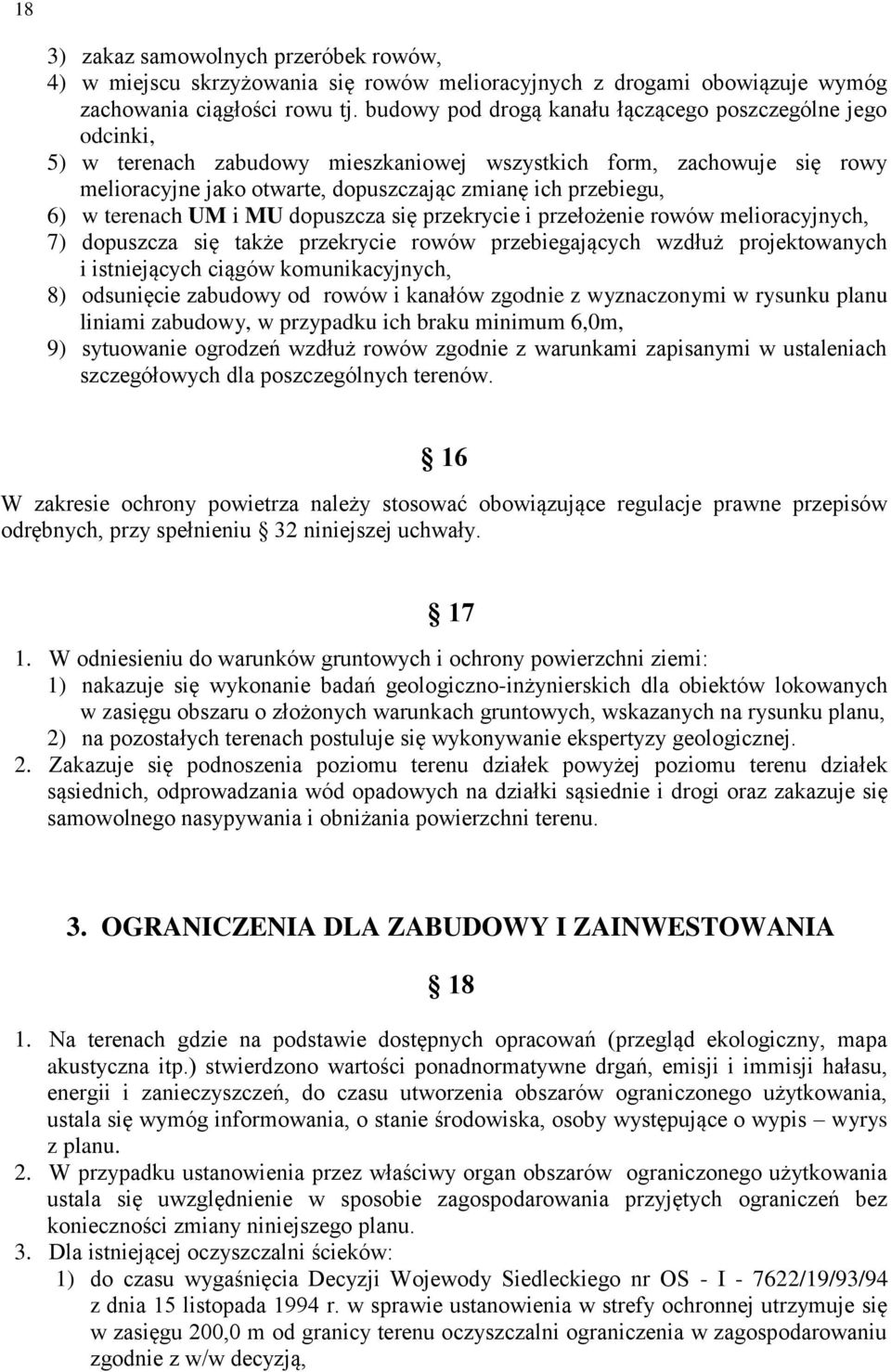 w terenach UM i MU dopuszcza się przekrycie i przełożenie rowów melioracyjnych, 7) dopuszcza się także przekrycie rowów przebiegających wzdłuż projektowanych i istniejących ciągów komunikacyjnych, 8)