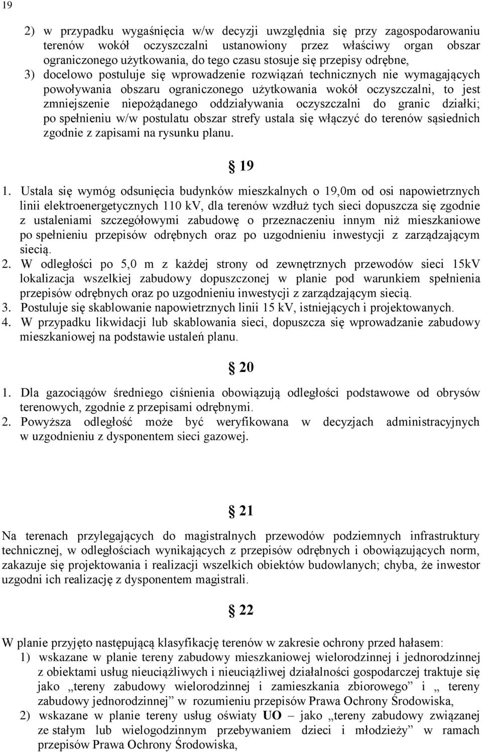 oddziaływania oczyszczalni do granic działki; po spełnieniu w/w postulatu obszar strefy ustala się włączyć do terenów sąsiednich zgodnie z zapisami na rysunku planu. 19 1.