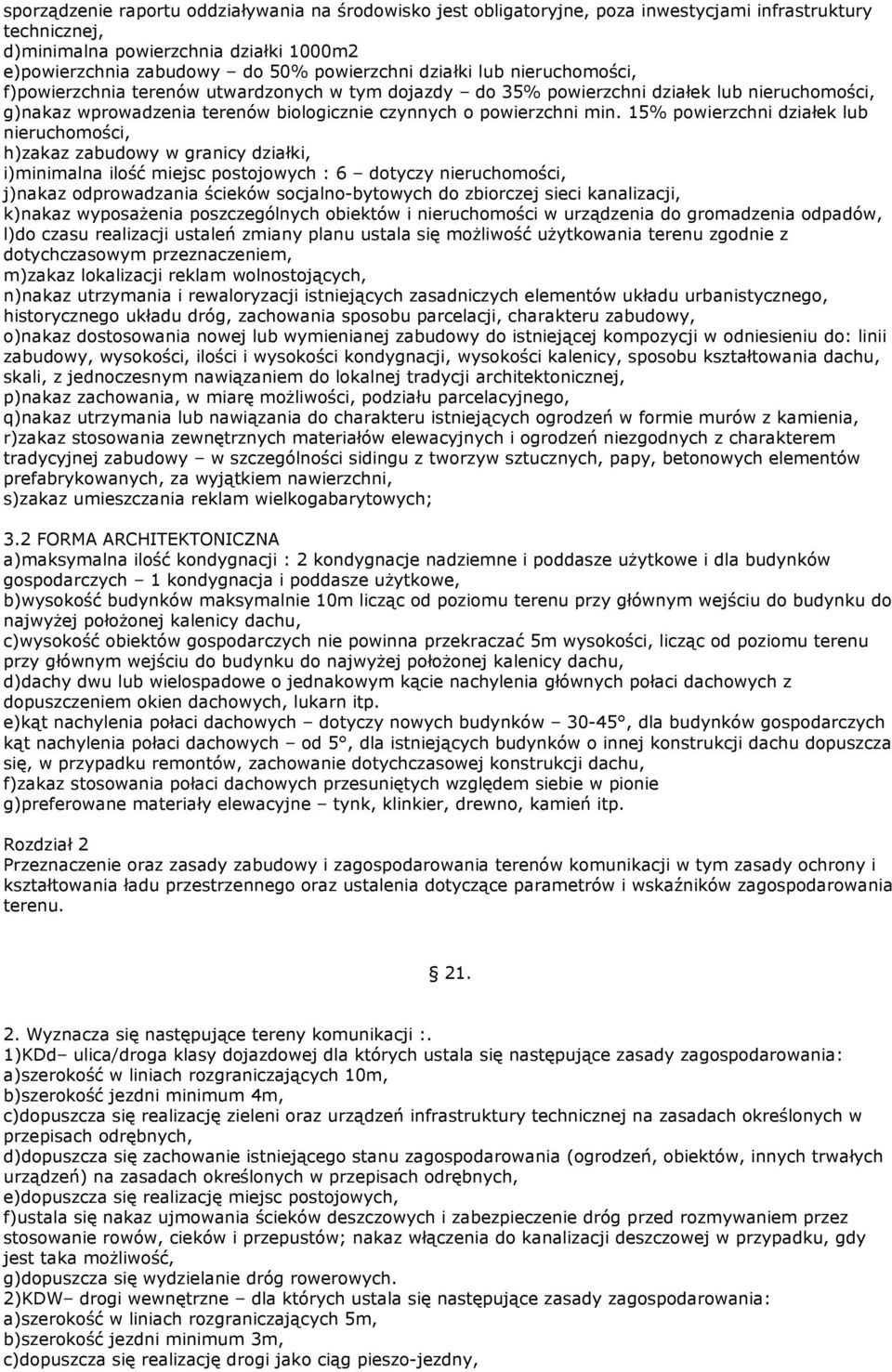 15% powierzchni działek lub nieruchomości, h)zakaz zabudowy w granicy działki, i)minimalna ilość miejsc postojowych : 6 dotyczy nieruchomości, j)nakaz odprowadzania ścieków socjalno-bytowych do