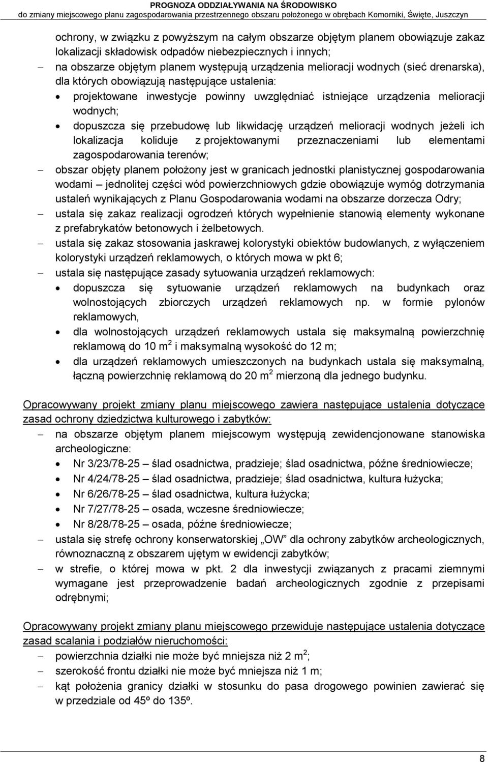 urządzeń melioracji wodnych jeżeli ich lokalizacja koliduje z projektowanymi przeznaczeniami lub elementami zagospodarowania terenów; obszar objęty planem położony jest w granicach jednostki