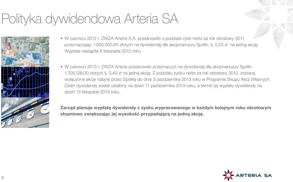 ZWZA Arteria postanowiło przeznaczyć na dywidendę dla akcjonariuszy Spółki 1.705.128,00 złotych tj. 0,40 zł na jedną akcję.