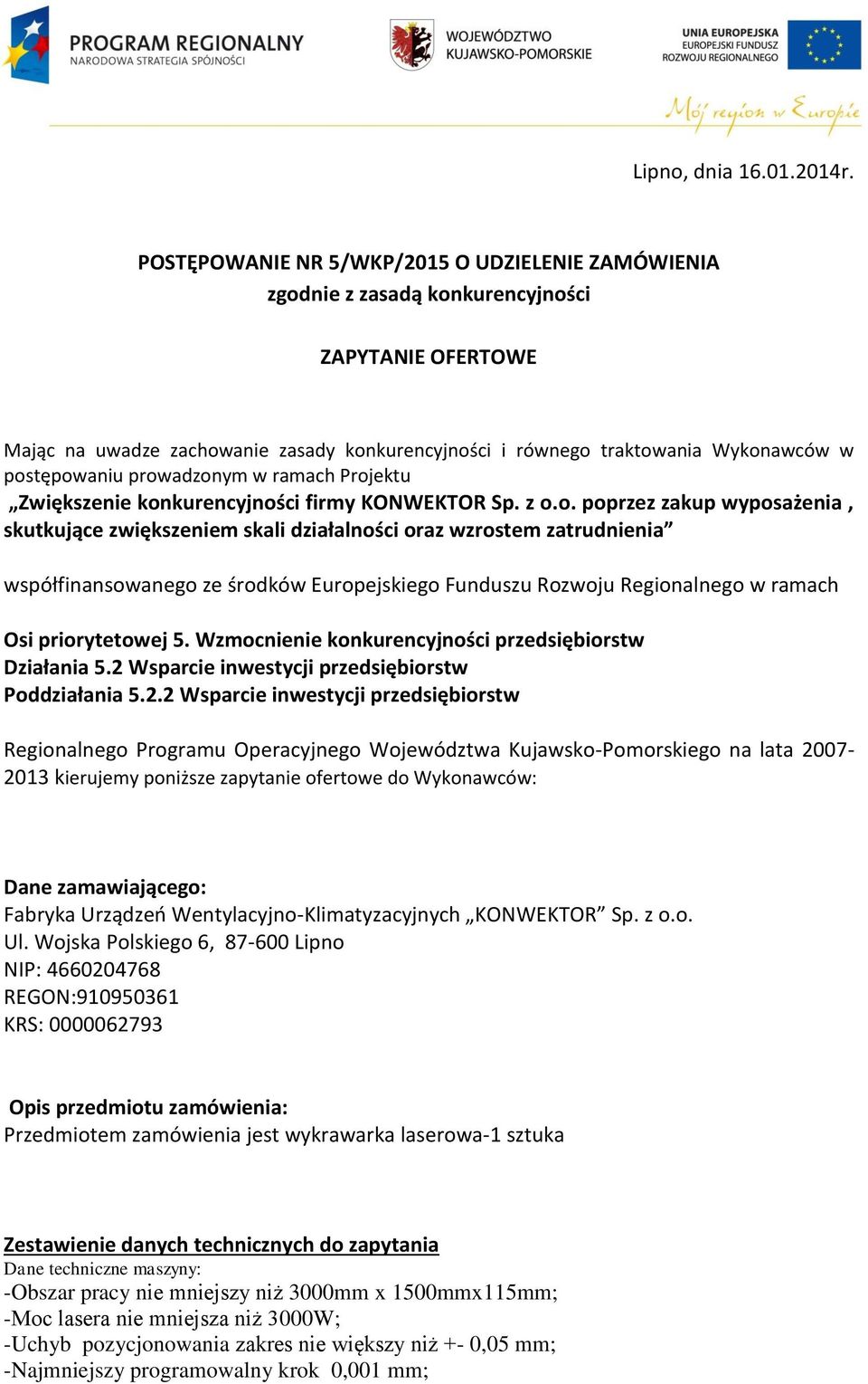 postępowaniu prowadzonym w ramach Projektu Zwiększenie konkurencyjności firmy KONWEKTOR Sp. z o.o. poprzez zakup wyposażenia, skutkujące zwiększeniem skali działalności oraz wzrostem zatrudnienia